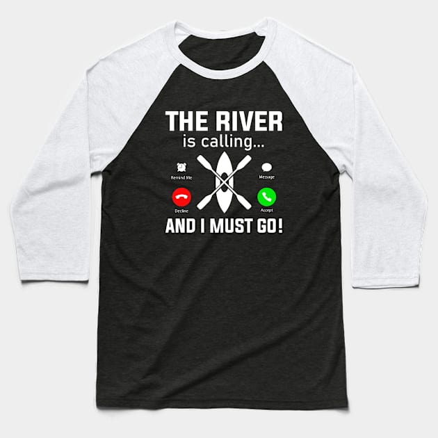 The River Is Calling And I Must Row Baseball T-Shirt by TheDesignDepot